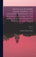 Travels in Kashmir, Ladak, Iskardo, the Countries Adjoining the Mountain-Course of the Indus, and the Himalaya, North of the Panjab; Volume 1 di Godfrey Thomas Vigne edito da LEGARE STREET PR
