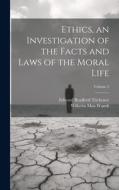 Ethics, an Investigation of the Facts and Laws of the Moral Life; Volume 2 di Wilhelm Max Wundt, Edward Bradford Titchener edito da LEGARE STREET PR