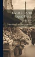 Over Strand and Field: A Record of Travel Through Brittany di Gustave Flaubert edito da LEGARE STREET PR