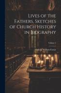 Lives of the Fathers, Sketches of Church History in Biography; Volume 2 di Frederic William Farrar edito da LEGARE STREET PR