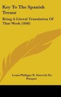Key to the Spanish Tresor: Being a Literal Translation of That Work (1840) di Louis Philippe R. Fenwick De Porquet edito da Kessinger Publishing