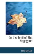 On The Trail Of The Voyageur di Anonymous edito da Bibliolife