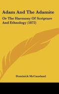 Adam and the Adamite: Or the Harmony of Scripture and Ethnology (1872) di Dominick McCausland edito da Kessinger Publishing