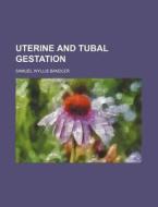 Uterine and Tubal Gestation di Samuel Wyllis Bandler edito da Rarebooksclub.com