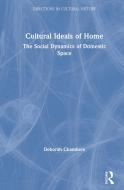 Cultural Ideals Of Home di Deborah Chambers edito da Taylor & Francis Ltd