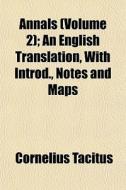 Annals Volume 2 ; An English Translatio di Cornelius Tacitus edito da General Books