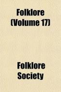 Folklore Volume 17 di Folklore Society edito da General Books