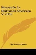 Historia de La Diplomacia Americana V1 (1904) di Martin Garcia Merou edito da Kessinger Publishing