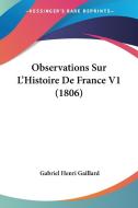 Observations Sur L'Histoire de France V1 (1806) di Gabriel Henri Gaillard edito da Kessinger Publishing