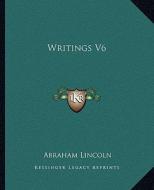 Writings V6 di Abraham Lincoln edito da Kessinger Publishing