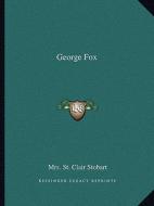 George Fox di Mrs St Clair Stobart edito da Kessinger Publishing