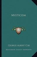 Mysticism di George Albert Coe edito da Kessinger Publishing
