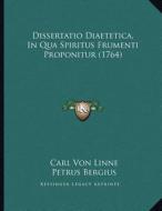 Dissertatio Diaetetica, in Qua Spiritus Frumenti Proponitur (1764) di Carl Von Linne, Petrus Bergius edito da Kessinger Publishing