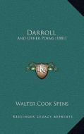Darroll: And Other Poems (1881) di Walter Cook Spens edito da Kessinger Publishing