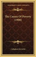 The Causes of Poverty (1908) di Callaghan McCarthy edito da Kessinger Publishing
