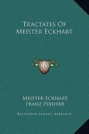 Tractates of Meister Eckhart di Meister Eckhart, Franz Pfeiffer edito da Kessinger Publishing