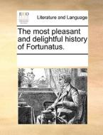 The Most Pleasant And Delightful History Of Fortunatus di Multiple Contributors edito da Gale Ecco, Print Editions