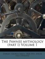 The Pawnee Mythology (part I) Volume 1 edito da Nabu Press
