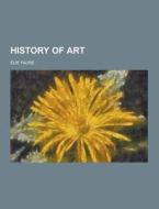 History Of Art di Elie Faure edito da Theclassics.us