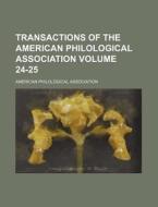 Transactions of the American Philological Association Volume 24-25 di American Philological Association edito da Rarebooksclub.com