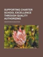 Supporting Charter School Excellence Through Quality Authorizing di U S Government edito da Rarebooksclub.com