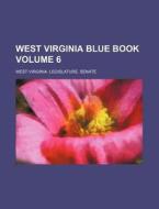 West Virginia Blue Book Volume 6 di West Virginia Legislature Senate edito da Rarebooksclub.com