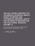 The Half-Yearly Abstract of the Medical Sciences Volume 1-2; Being a Digest of British and Continental Medicine, and of the Progess of Medicine and th di William Harcourt Ranking edito da Rarebooksclub.com