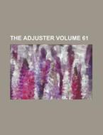 The Adjuster Volume 61 di Anonymous edito da Rarebooksclub.com