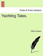 Yachting Tales. di William Kingston edito da British Library, Historical Print Editions