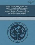 Confronting Convergence di Kristyn L Huckeba edito da Proquest, Umi Dissertation Publishing