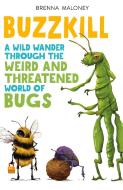 Buzzkill: A Wild Wander Through the Weird and Threatened World of Bugs di Brenna Maloney edito da SQUARE FISH