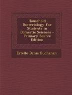 Household Bacteriology for Students in Domestic Sciences di Estelle Denis Buchanan edito da Nabu Press