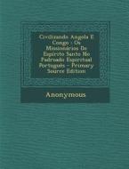 Civilizando Angola E Congo: OS Missionarios Do Espirito Santo No Padroado Espiritual Portugues - Primary Source Edition di Anonymous edito da Nabu Press