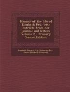 Memoir of the Life of Elizabeth Fry, with Extracts from Her Journal and Letters Volume 2 di Elizabeth Gurney Fry, Katharine Fry, Rachel Elizabeth Cresswell edito da Nabu Press