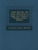 Laudi del Cielo, del Mare, Della Terra Et Degli Eroi Volume 2 - Primary Source Edition di D'Annunzio Gabriele 1863-1938 edito da Nabu Press