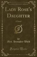 Lady Rose's Daughter di Mrs Humphry Ward edito da Forgotten Books