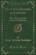 Two Little Knights Of Kentucky di Annie Fellows Johnston edito da Forgotten Books