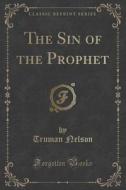 The Sin Of The Prophet (classic Reprint) di Truman Nelson edito da Forgotten Books