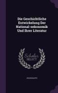 Die Geschichtliche Entwickelung Der National-oekonomik Und Ihrer Literatur di Julius Kautz edito da Palala Press