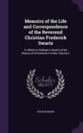 Memoirs Of The Life And Correspondence Of The Reverend Christian Frederick Swartz di Hugh Pearson edito da Palala Press