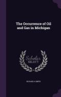 The Occurrence Of Oil And Gas In Michigan di Richard a Smith edito da Palala Press