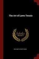 The Art of Lawn Tennis di William Tatem Tilden edito da CHIZINE PUBN