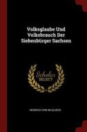 Volksglaube Und Volksbrauch Der Siebenbürger Sachsen di Heinrich Von Wlislocki edito da CHIZINE PUBN