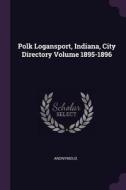 Polk Logansport, Indiana, City Directory Volume 1895-1896 di Anonymous edito da CHIZINE PUBN