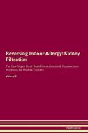 Reversing Indoor Allergy: Kidney Filtration The Raw Vegan Plant-Based Detoxification & Regeneration Workbook for Healing di Health Central edito da LIGHTNING SOURCE INC