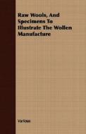 Raw Wools, And Specimens To Illustrate The Wollen Manufacture di Various edito da Read Books