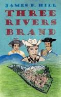 Three Rivers Brand di James F. Hill edito da AuthorHouse