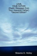 Love, Your Father (Poetic Messages from Your Heavenly Father) *Second Edition* di Shawna D. Holley edito da Lulu.com