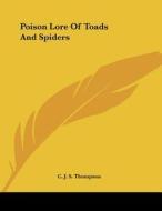 Poison Lore of Toads and Spiders di C. J. S. Thompson edito da Kessinger Publishing