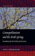 Cosmopolitanism and the Arab Spring di Lori J. Underwood edito da Lang, Peter